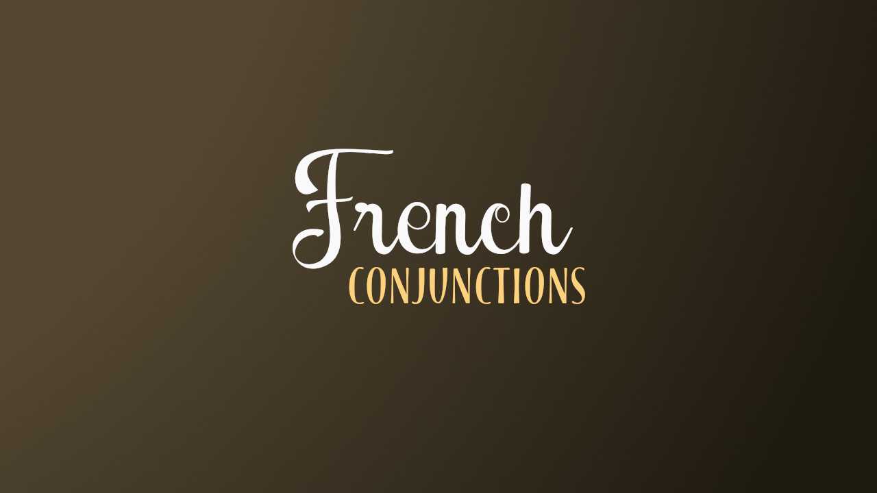 Types Of French Conjunctions And How To Use Them