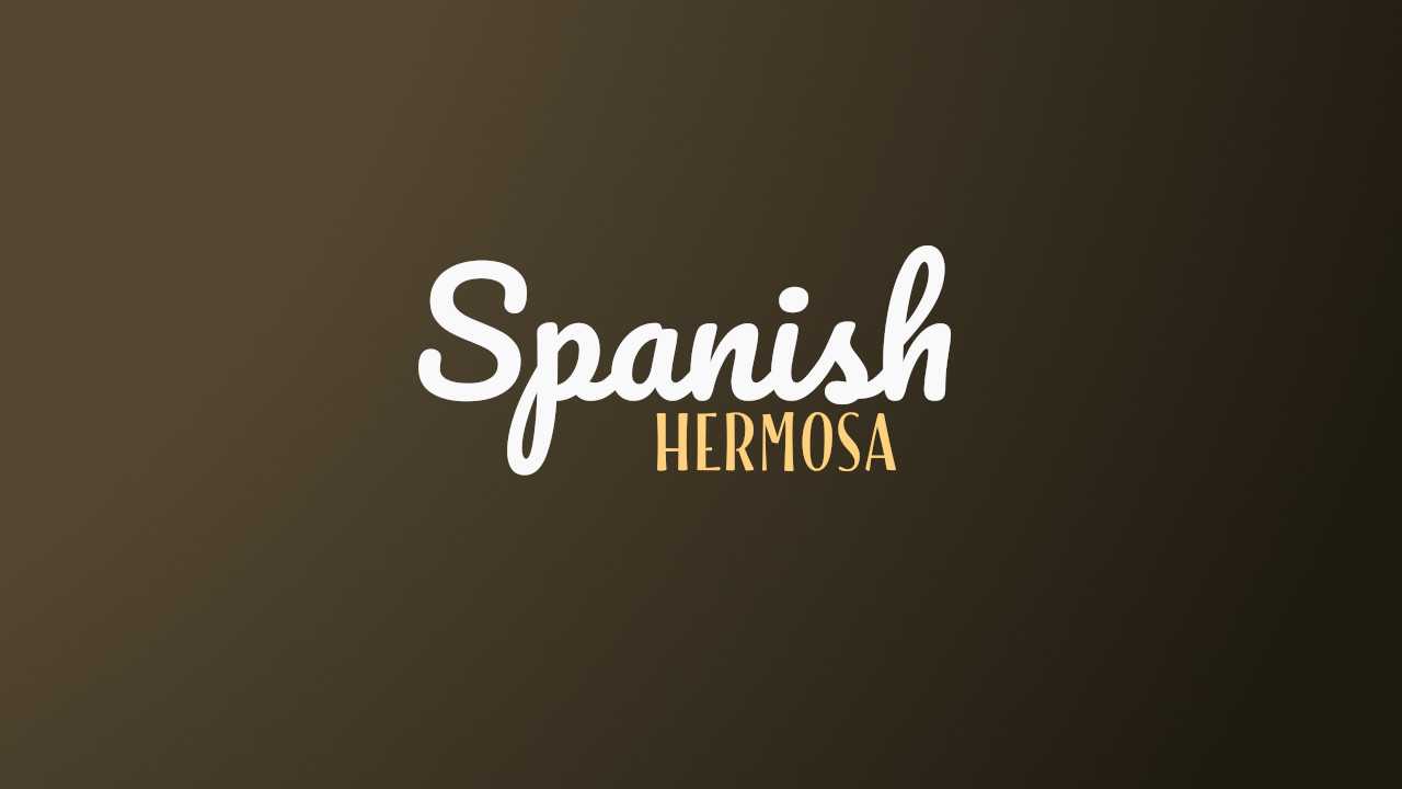 The Meaning Of Hermosa (And Its Alternatives) In Spanish