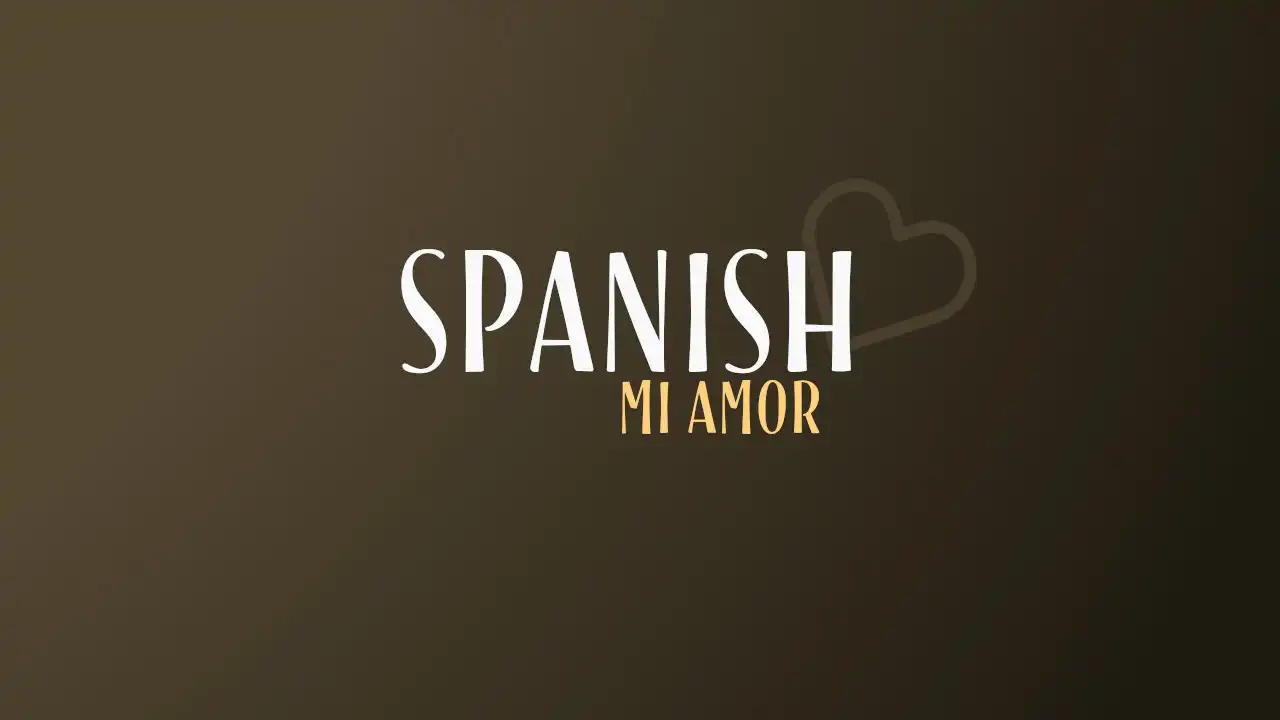 Mi Amor Meaning (6 Ways To Say 'My Love' In Spanish)