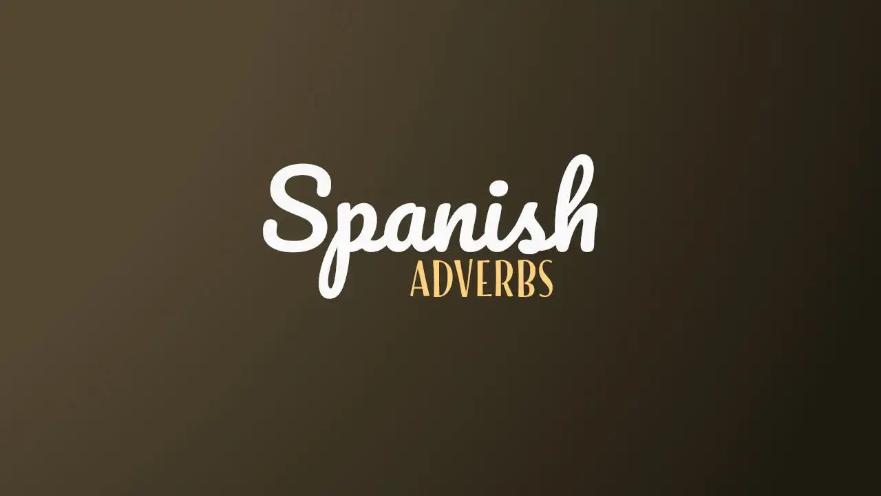 How To Use Spanish Adverbs Correctly (With Examples)