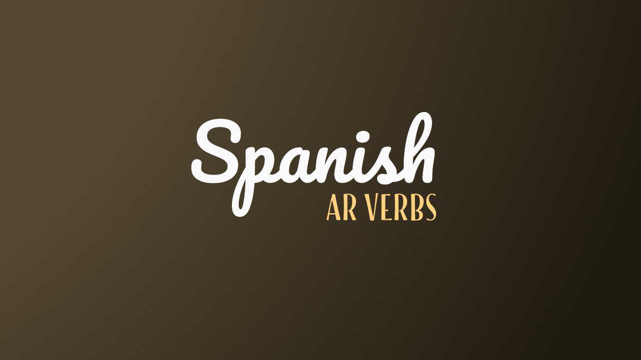 30 Commonly Used -AR Verbs In Spanish (With Examples)