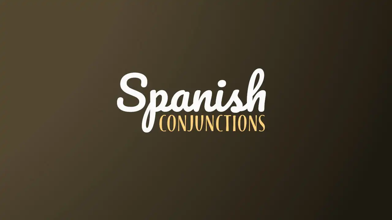 8 Types Of Spanish Conjunctions And When To Use Them