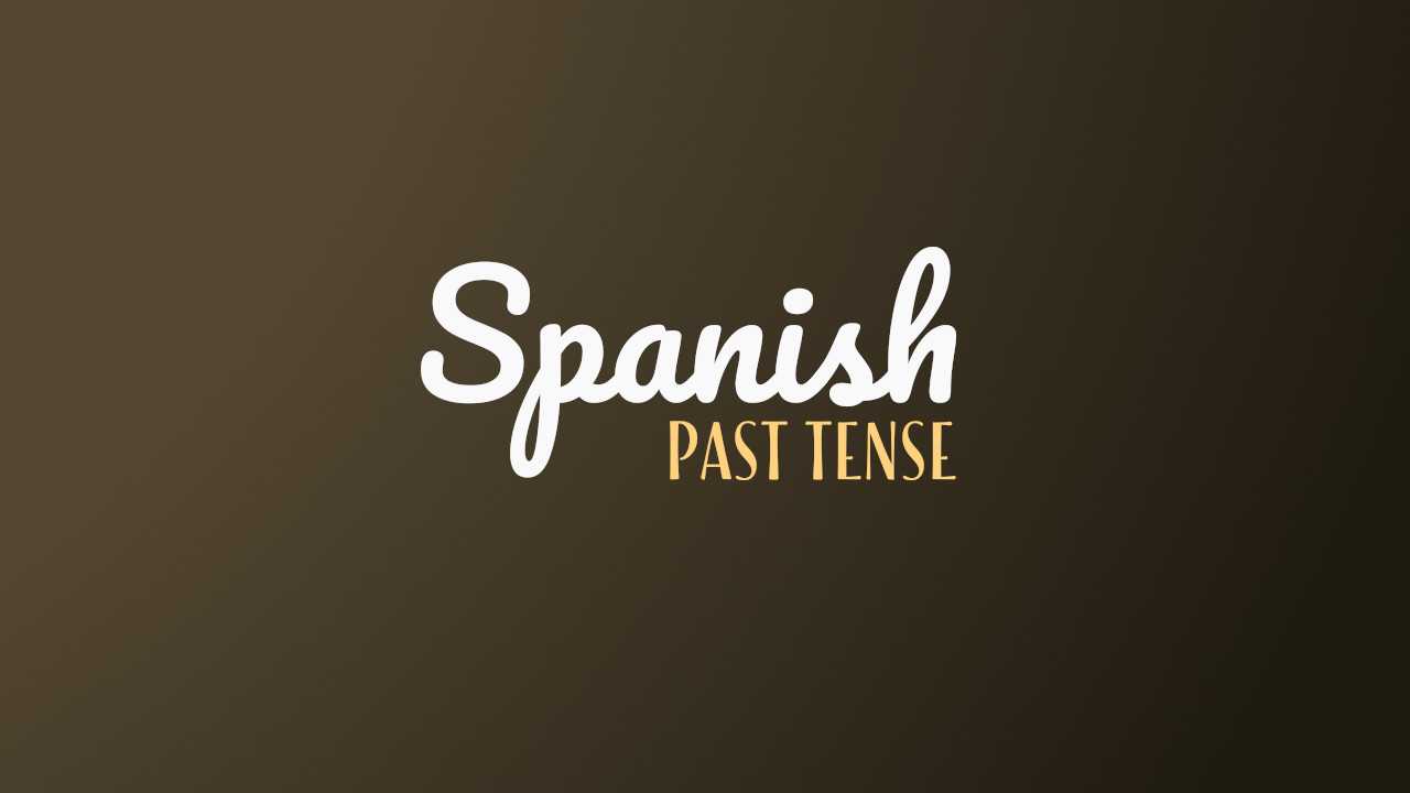 Beginner's Guide To The Spanish Past Tenses (With Examples)