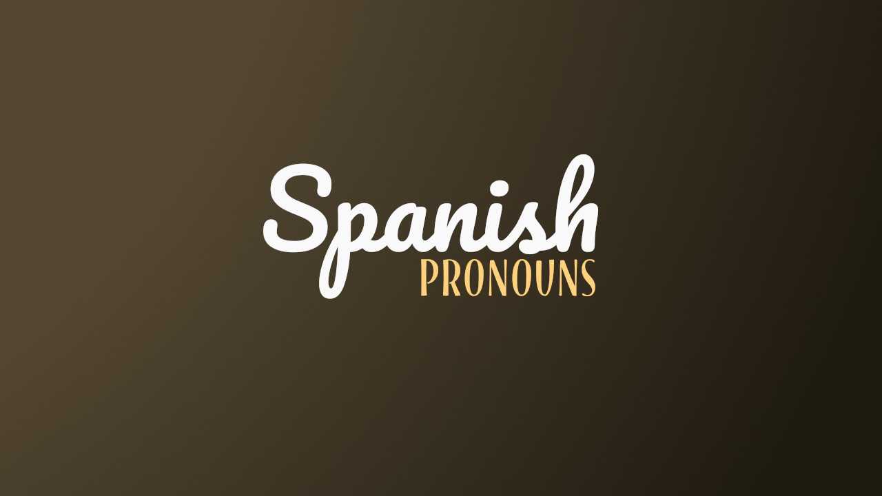 Spanish Pronouns: The Different Types Explained With Examples